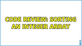 Code Review: Sorting an Integer array (2 Solutions!!) Profile