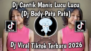 DJ CANTIK MANIS LUCU LUCU DJ BODY PATA PATA ELART REMIX VIRAL BANYAK DI CARI 2026‼️🔥