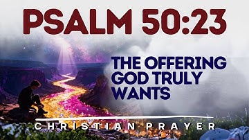 "The One Who Offers Thanksgiving Glorifies Me"—The Prayer That Unlocks an Honest Heart | Psalm 50:23