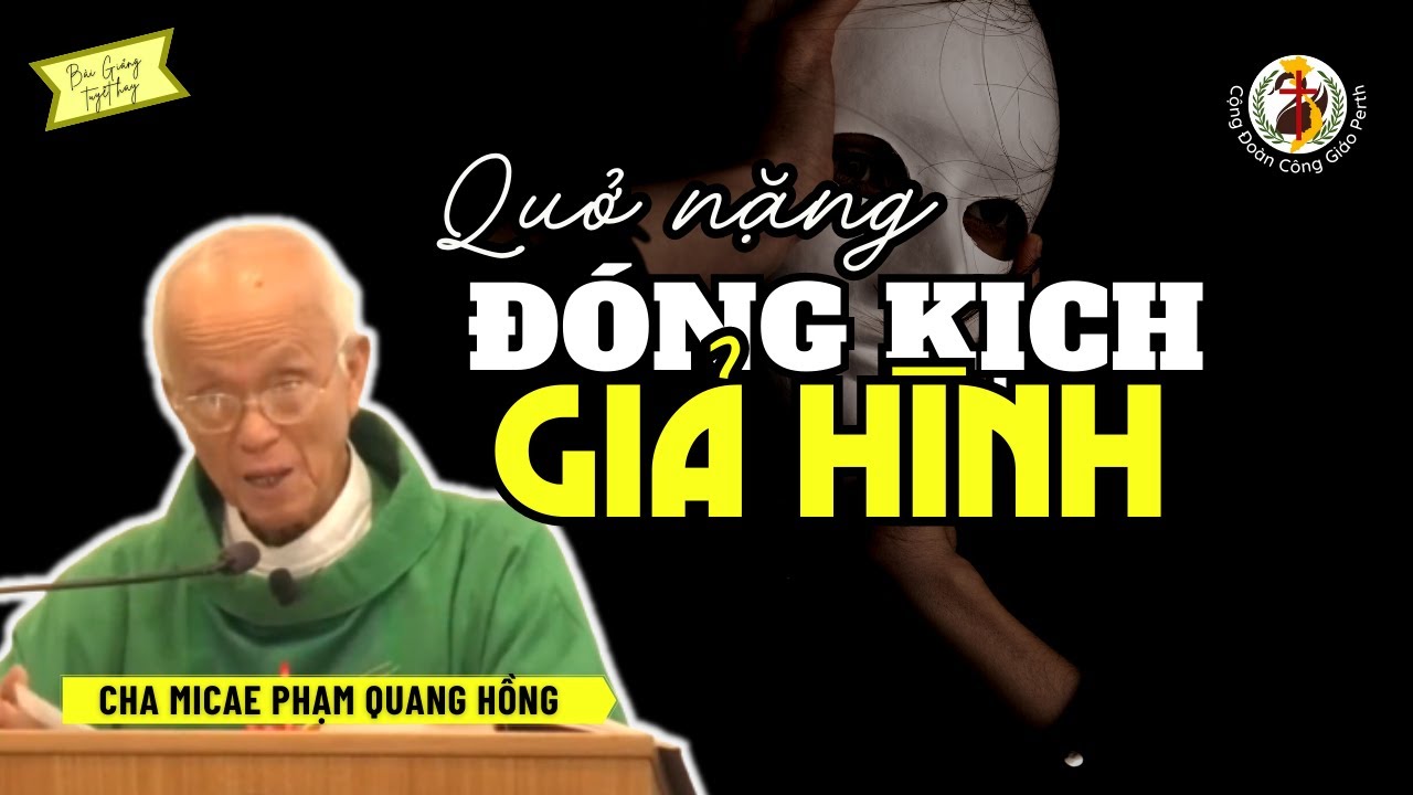 Tôi là ai hay đóng kịch giả hình? 👴 Bài Giảng Cha Phạm Quang Hồng