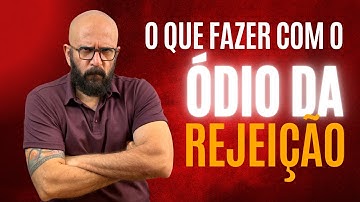 COMO LIDAR COM O ÓDIO DA REJEIÇÃO | Marcos Lacerda, psicólogo