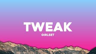 GIRLSET - Tweak (Lyrics)