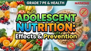 Grade 7 PE and Health | Term 2 Week 4 | Adolescent Nutritional Concerns: Effects & Prevention