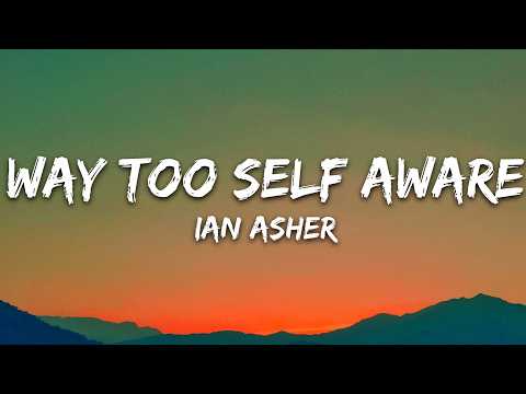 Ian Asher - Way Too Self Aware (Lyrics)