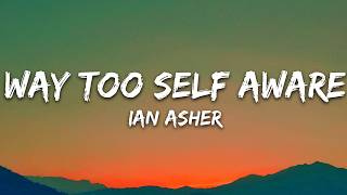 Ian Asher - Way Too Self Aware (Lyrics)
