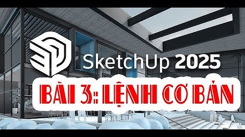 HỌC SKETCHUP 2025 CƠ BẢN. Bài 3: hướng dẫn các lệnh hiệu chỉnh cơ bản trong sketchup 2025.