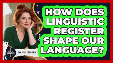 How Does Linguistic Register Shape Our Language? - The Daily Definition