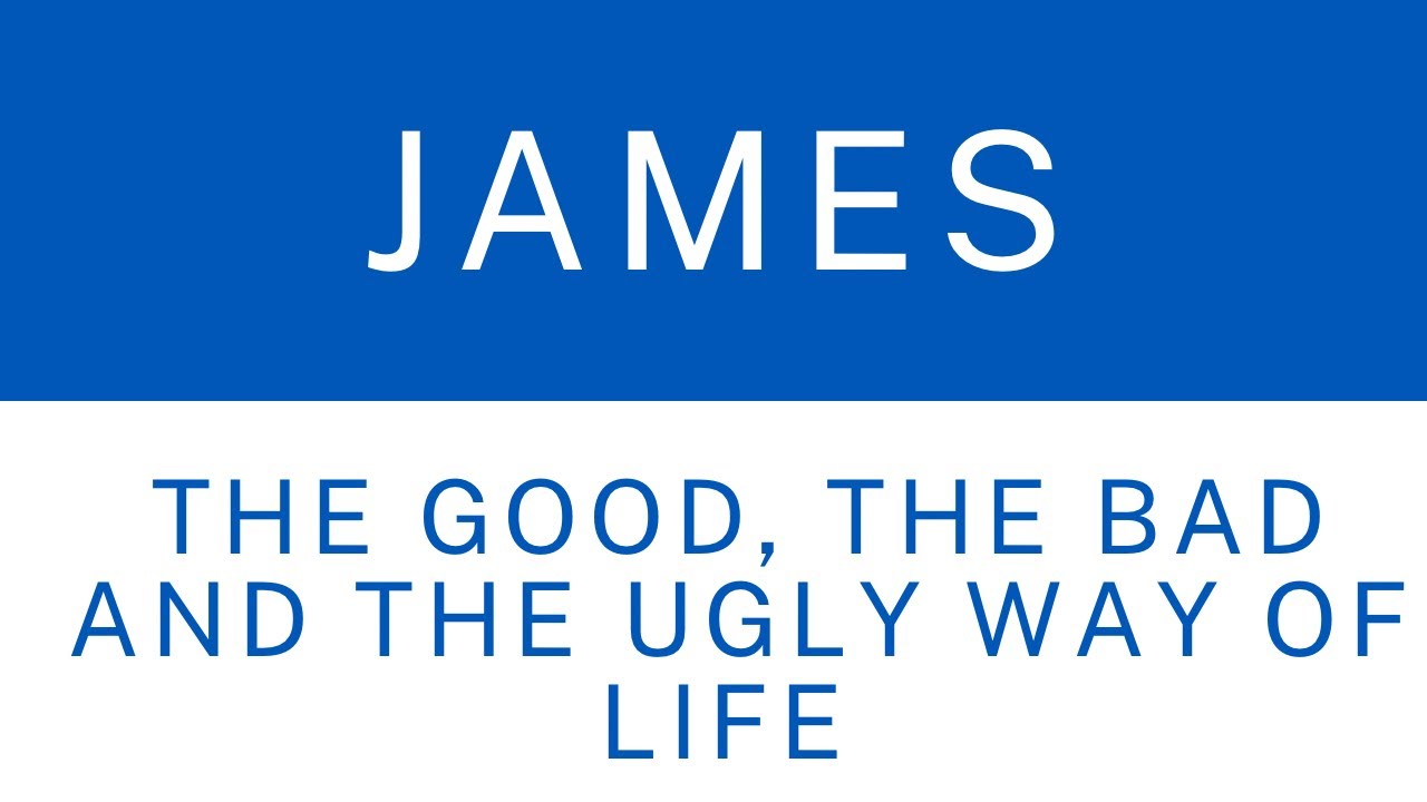 The Good, the Bad, and the Ugly Way of Life || James 5:1-12