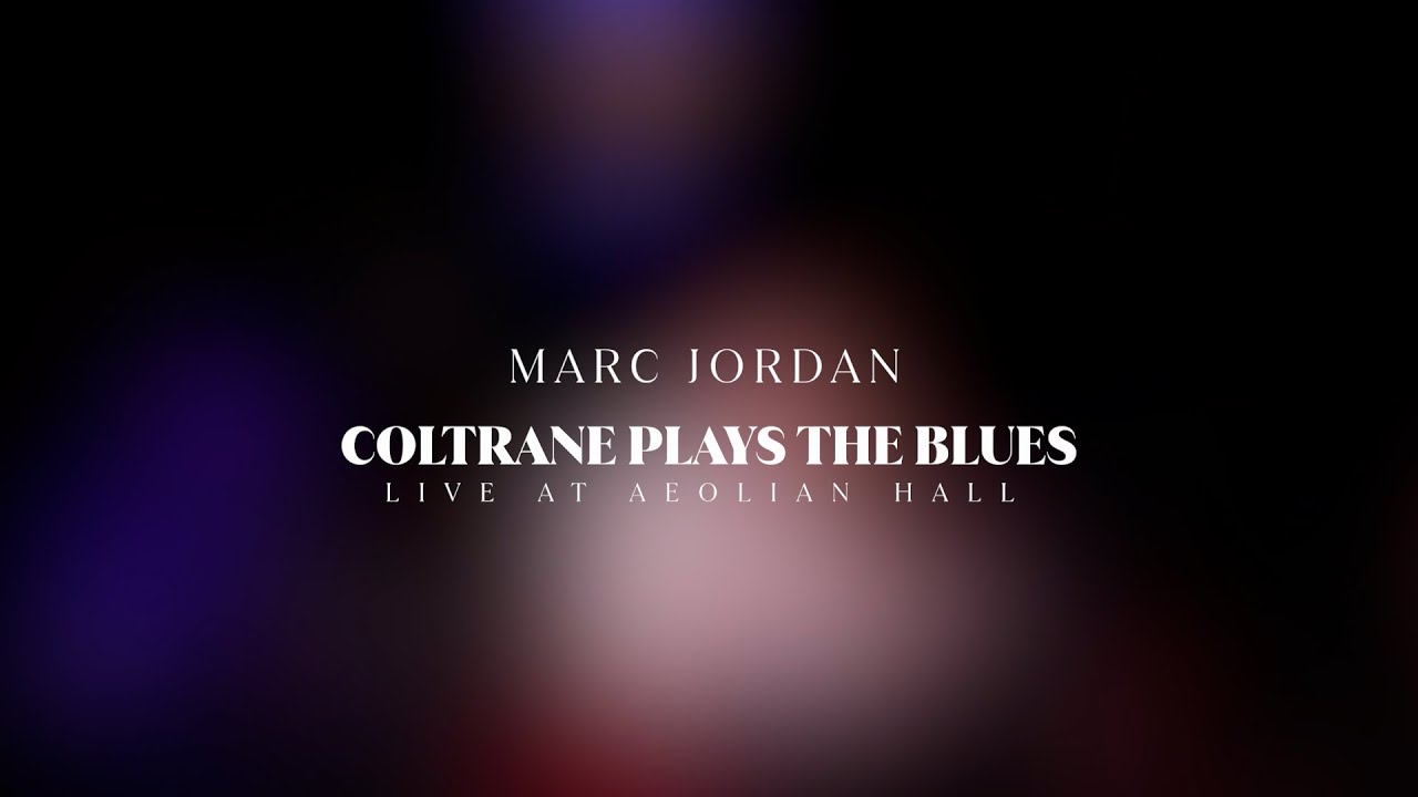 Marc Jordan - Coltrane Plays The Blues (Live at Aeolian Hall)