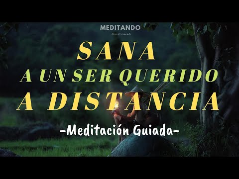 Sana a un ser querido a distancia - Meditación Guiada (Con Música Relajante)