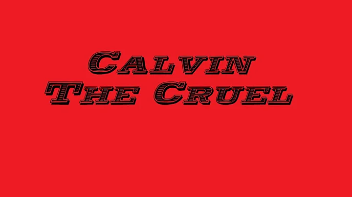 Calvin The Cruel
