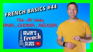 French Basics #44: The -IR verbs in French like FINIR, CHOISIR, RÉUSSIR