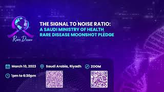 The Signal to Noise Ratio: a Saudi Ministry of Health Rare Diseases Moonshot Pledge