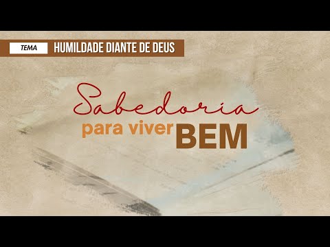 31/05/2025 - [SABEDORIA PARA VIVER BEM] - ICM - Tema: "Humildade Diante de Deus"