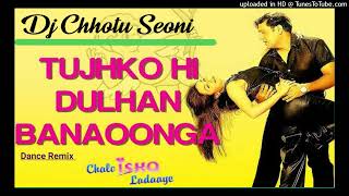 Tujhko Hi Dulhan Banaunga__ Wedding Song Dance Remix__  Dj Chhotu Seoni