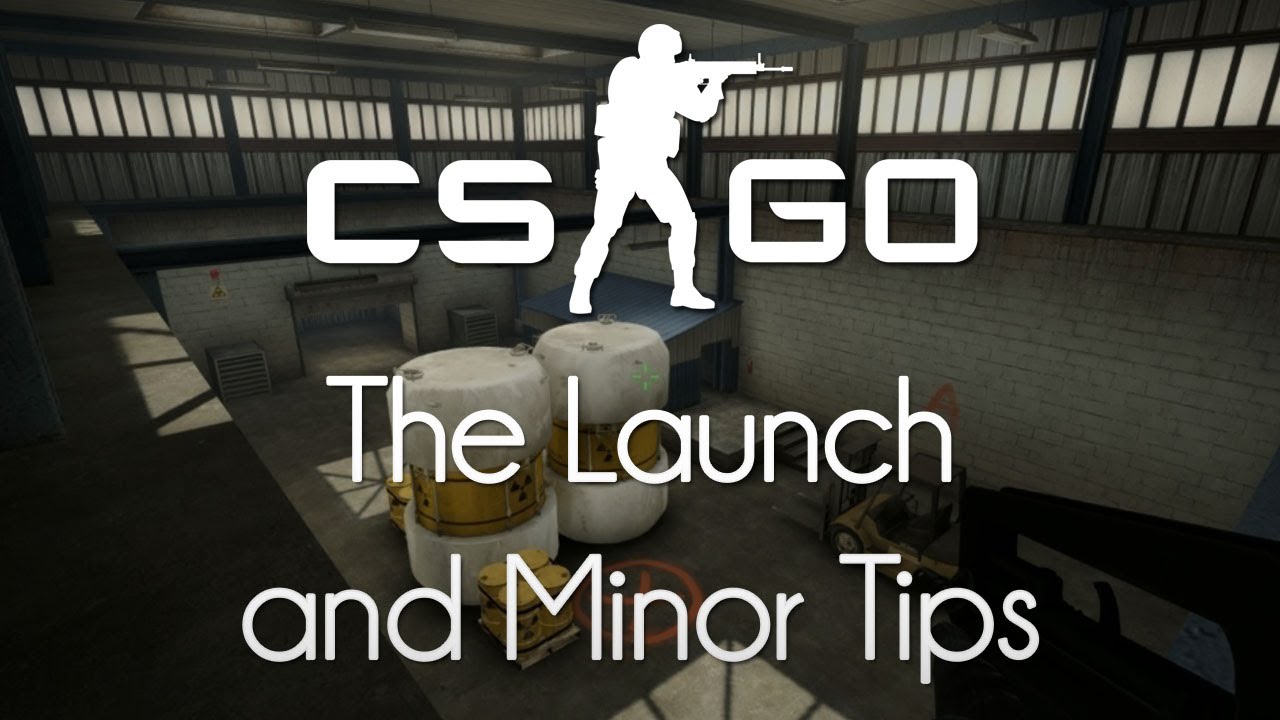 CS:GO — The Launch and Minor Tips! - YouTube