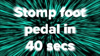 Stomp Foot Pedal In 40 Seconds