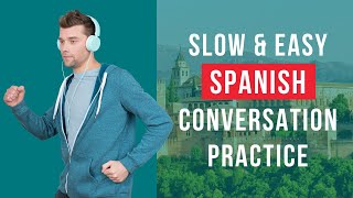 SLOW AND EASY SPANISH CONVERSATION PRACTICE