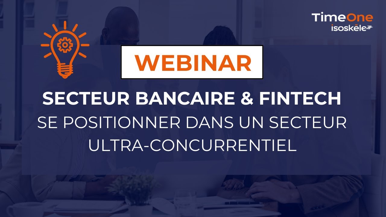 Secteur bancaire & fintech : comprendre pour bien se positionner dans ce secteur ultra concurrentiel