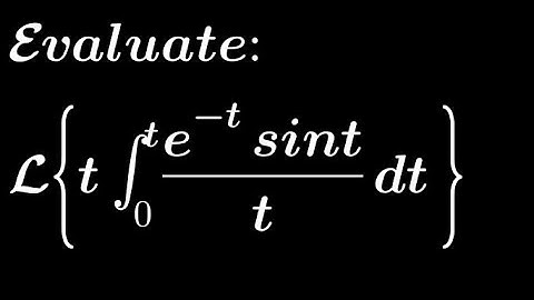 Laplace transform of t int 0 to t (e^-t Sint)/t