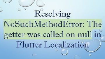 Resolving NoSuchMethodError: The getter was called on null in Flutter Localization