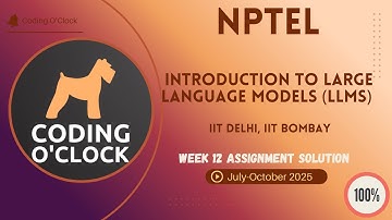 Introduction to Large Language Models (LLMs) Week 12 QUIZ Solution July-October 2025 IIT Delhi, IITB
