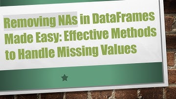 Removing NAs in DataFrames Made Easy: Effective Methods to Handle Missing Values