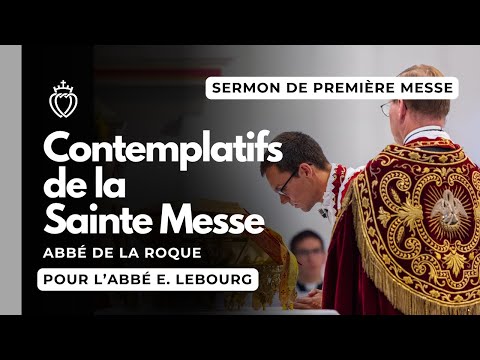 Sermon - Contemplatifs de la Messe - abbé de la Roque - Ière Messe de l’abbé Lebourg - 28/06/2024