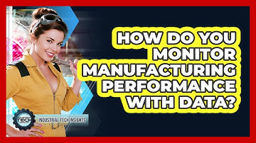 How Do You Monitor Manufacturing Performance With Data?