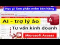 AI Trợ lý ảo ứng dụng trong MS Access - phần mềm quản lý bán hàng - Học MS Access