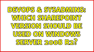 DevOps & SysAdmins: Which SharePoint Version should be used on Windows Server 2008 R2?