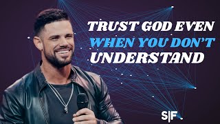 TRUST GOD EVEN WHEN YOU DON’T UNDERSTAND. Steven Furtick Delivering a Powerful & Inspiring Message: