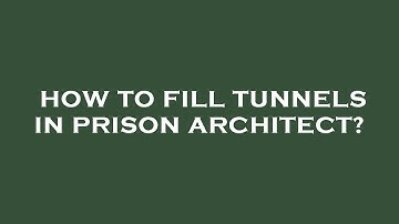How to fill tunnels in prison architect?