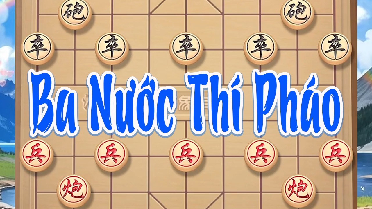 Ba Nước Thí Pháo: Đối thủ còn đang vui vì ăn pháo, nhưng sát chiêu đã âm thầm siết cổ.