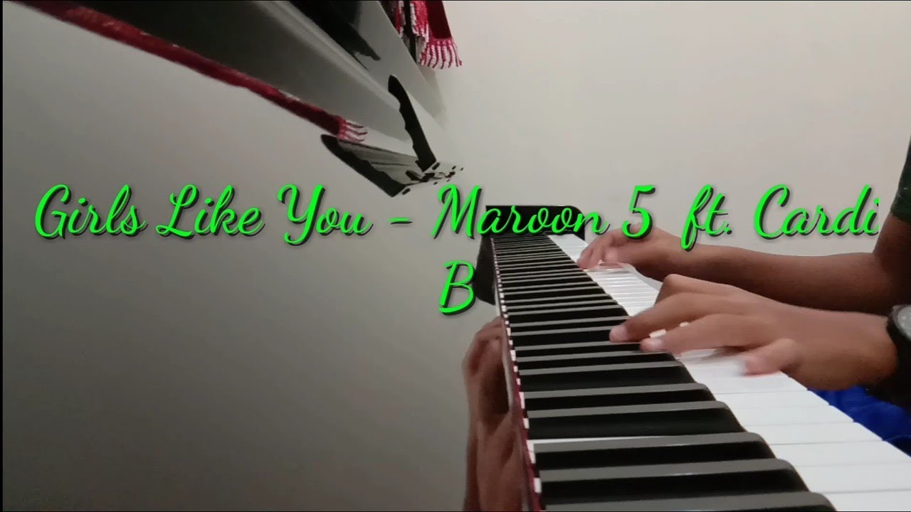 Girls Like You Maroon 5 ft. Cardi B ( Piano Cover ) YouTube