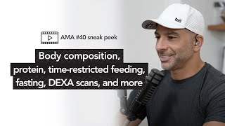 DEXA scans, protein, timerestricted feeding, fasting & more [AMA 40 sneak peek] | Peter Attia, M.D.