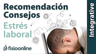 Recomendaciones para superar el estrés en el trabajo.