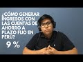 ¿Cómo generar ingresos con ahorros a plazo fijo en Perú? - 9 %