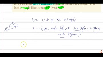 Let U be the set of all triangles in a plane. If A is the set of all triangles with at least on...