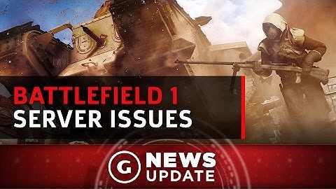 Battlefield 1 Server Issues - GS News Update