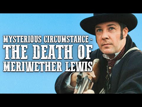 MYSTERIOUS CIRCUMSTANCE - THE DEATH OF MERIWETHER LEWIS