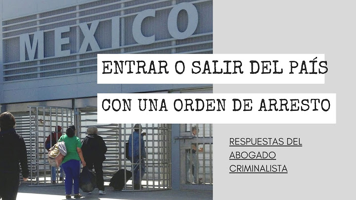 ¿SE PUEDE ENTRAR O SALIR DEL PAÍS CON UNA ORDEN DE ARRESTO?