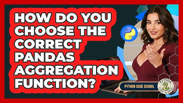 How Do You Choose The Correct Pandas Aggregation Function? - Python Code School