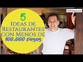 5 Ideas de Restaurantes con Menos de 100,000 pesos