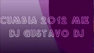 CUMBIA 2012 LO NUEVO  ENGANCHADO DJ GUSTAVO