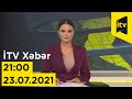 İTV Xəbər - 23.07.2021 (21:00)