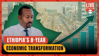 Ethiopia’s 8-Year Economic Transformation