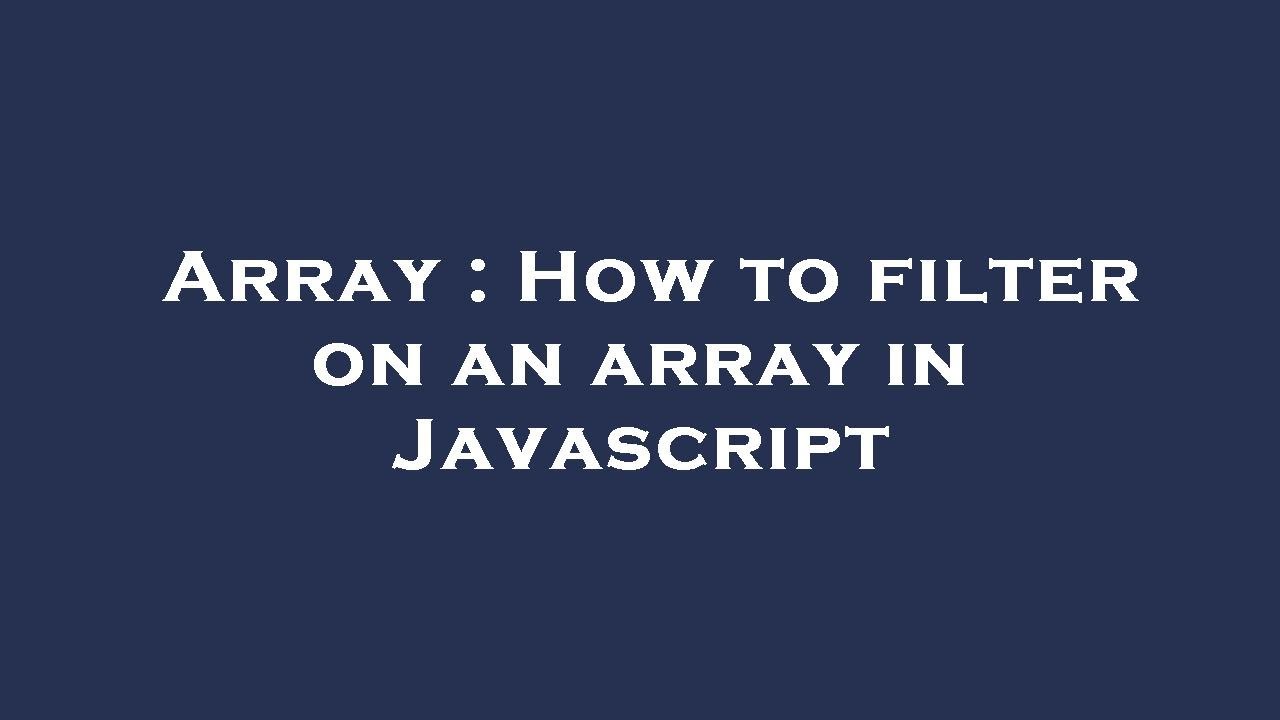 Array : How to filter on an array in Javascript - YouTube
