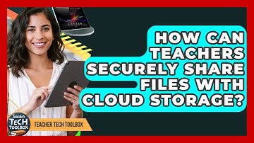 How Can Teachers Securely Share Files With Cloud Storage? - Teacher Tech Toolbox