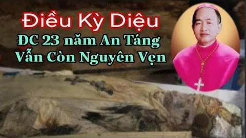 Bất Ngờ:  Vị Giám Mục VN vẫn còn Nguyên Vẹn sau 23 Năm An Táng || Thinh Nguyen